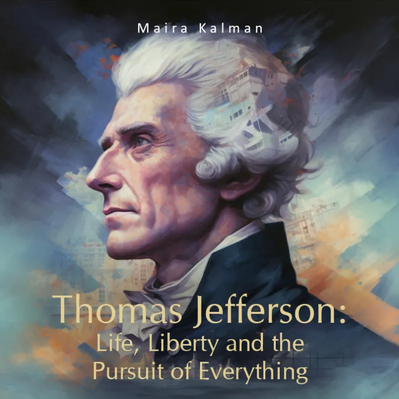 Thomas Jefferson: Life, Liberty and the Pursuit of Everything